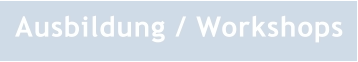 Ausbildung / Workshops